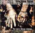 The More Things Change - Machine Head