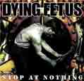Stop At Nothing - Dying Fetus